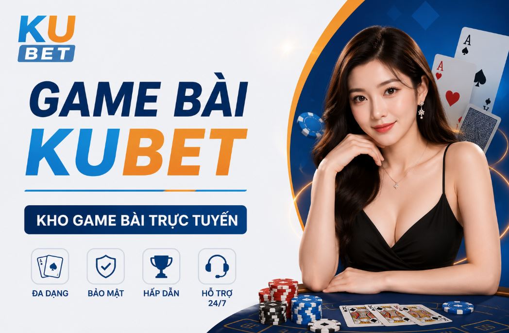 Game bài kubet- thế giới giải trí hàng đầu