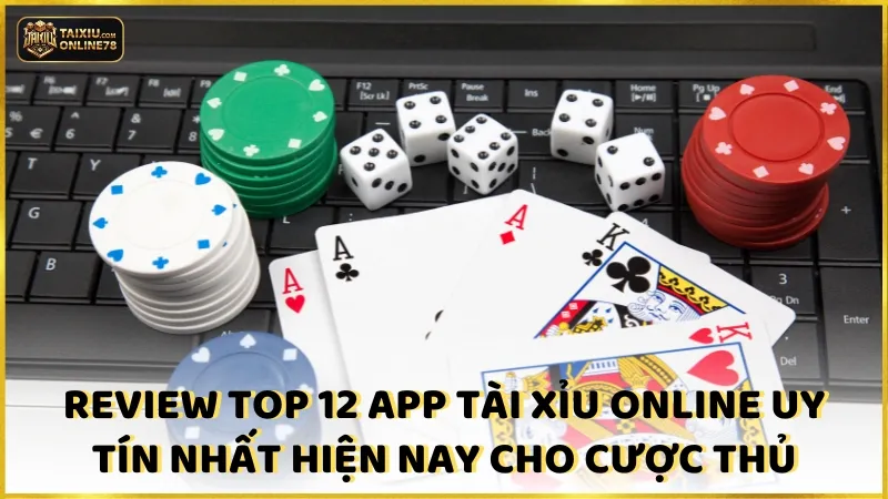 Top 12 App Tài Xỉu Online Uy Tín Nhất Năm 2026
